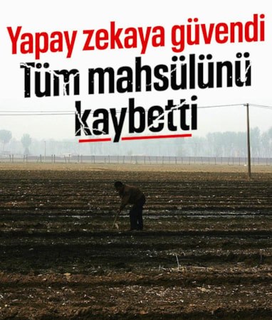 Yapay zekaya güvenen çiftçi 25 dönümlük ürününü kaybetti