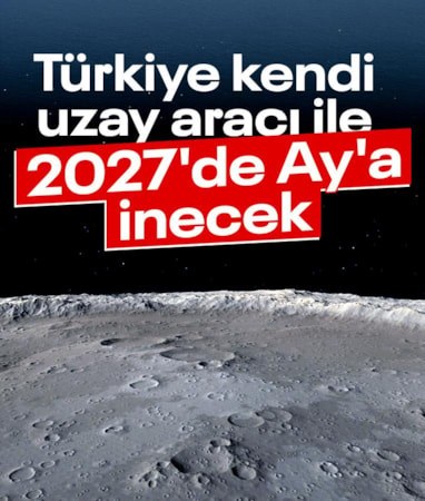 Türkiye’nin Ay yolculuğunda takvim netleşti
