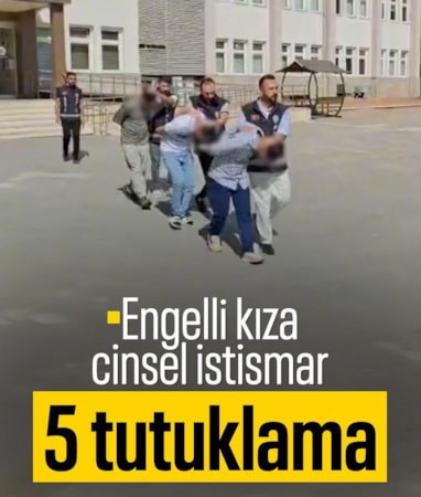 Gaziantep'te alıkonulan engelli kıza cinsel istismarda 5 tutuklama