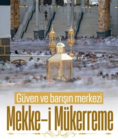 Güven ve barışın merkezi: Mekke-i Mükerreme