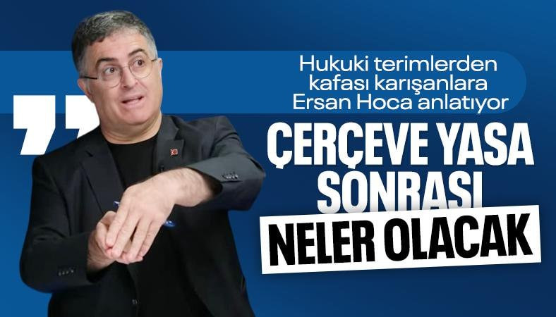Ersan Şen, çerçeve yasayı değerlendirdi: Neler olacak