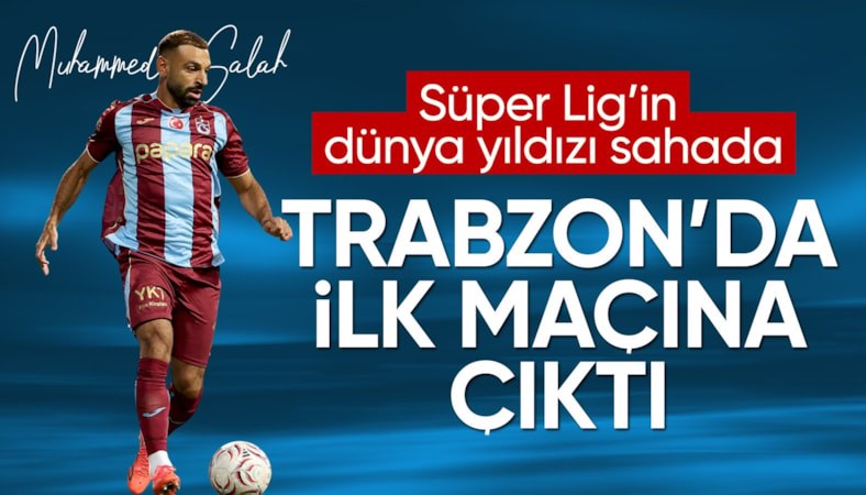 Muhammed Salah, Trabzonspor'da ilk maçına çıktı