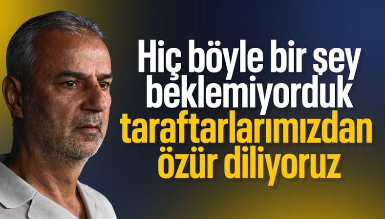 İsmail Kartal: Hiç böyle bir şey beklemiyorduk