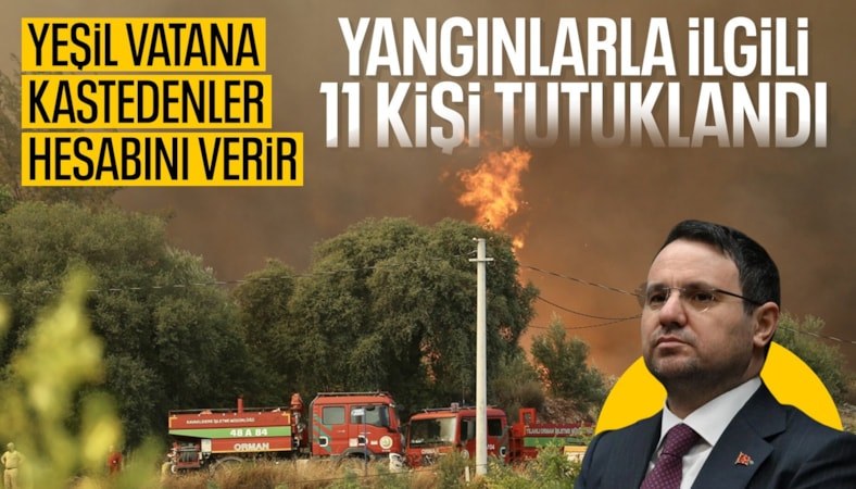 'Orman yangınlarıyla ilgili 11 şüpheli tutuklandı'