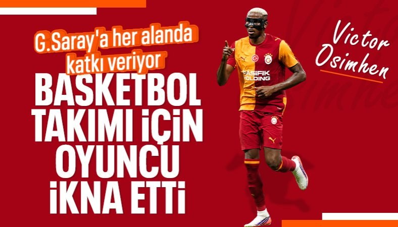 Victor Osimhen'den Galatasaray'ın basketbol takımına transfer katkısı
