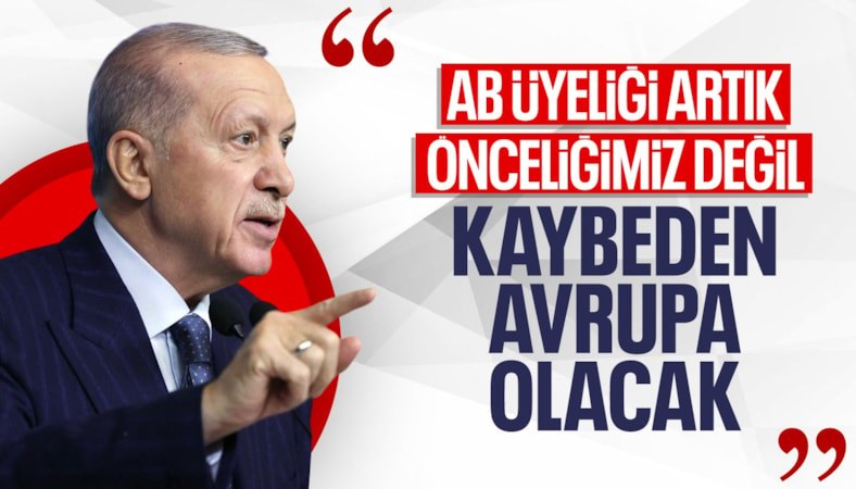 Cumhurbaşkanı Erdoğan: AB üyeliği artık önceliğimiz değil