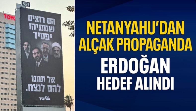 Netanyahu'dan alçak hamle: Erdoğan'ı hedef aldı