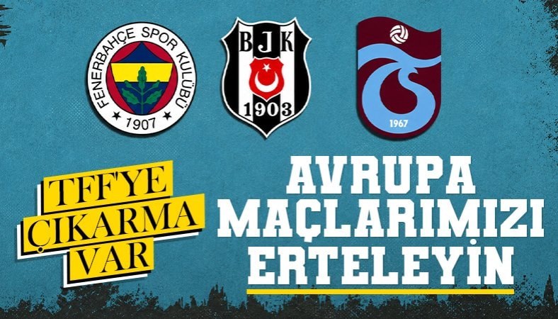 Fenerbahçe, Trabzonspor ve Beşiktaş'tan Avrupa maçları için erteleme talebi!
