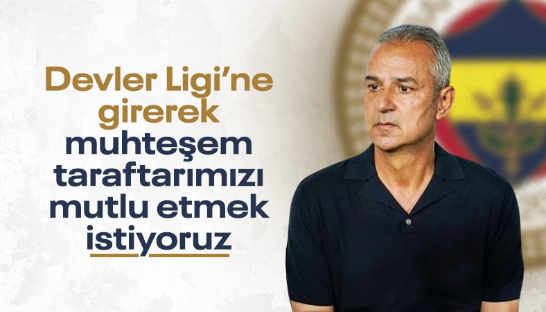 İsmail Kartal: Şampiyonlar Ligi’ne girmek istiyoruz