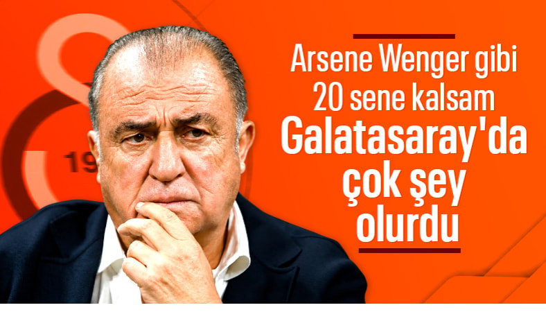 Fatih Terim: Galatasaray'da 20 sene kalsam çok şey olurdu
