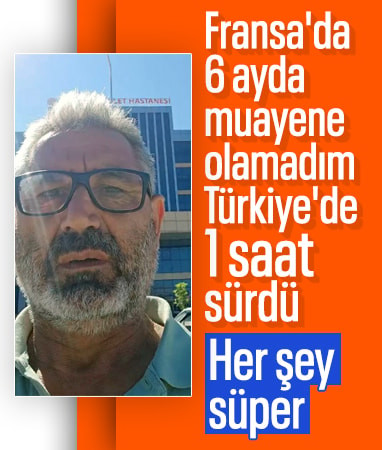 Kahramanmaraşlı gurbetçiden Türkiye'deki sağlık sistemine övgü