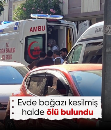 İstanbul'da bir kişi evinde boğazı kesilmiş halde ölü bulundu