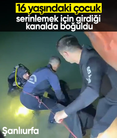 Şanlıurfa'da serinlemek için girdiği kanalda boğuldu