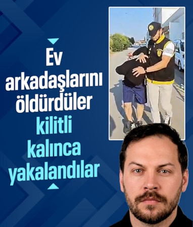 Adana'da tartıştıkları ev arkadaşlarını öldürdüler: Kilitli kalıp yardım isteyince yakalandılar