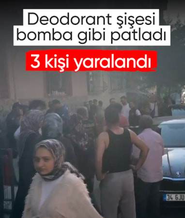 İstanbul'da deodorant şişesi bomba gibi patladı: 3 kişi yaralandı
