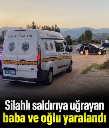 Aydın'da baba ve oğlu silahlı saldırıya uğradı