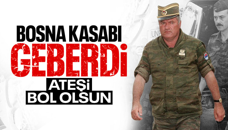 ‘Bosna kasabı’ lakaplı Ratko Mladiç öldü