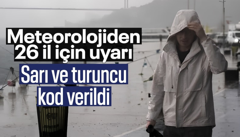 26 ile sarı ve turuncu kodlu uyarı verildi