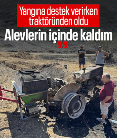 Muğla'da orman yangınına destek verirken traktörü alevlere teslim oldu