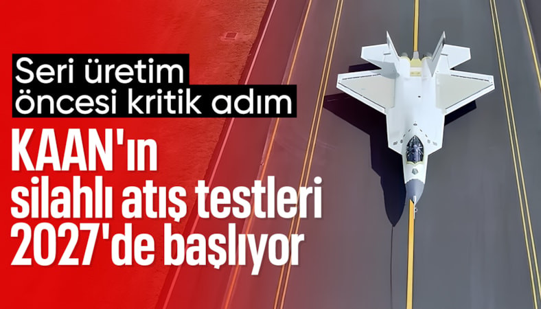 KAAN için geri sayım: Silahlı atış testlerinin tarihi belli oldu