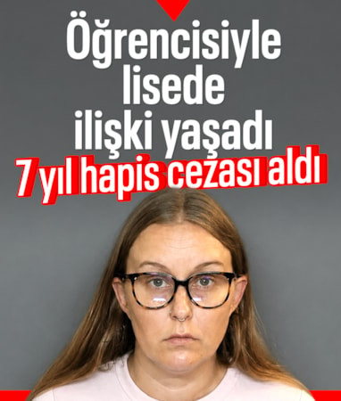 ABD'de lise öğretmeni öğrencisiyle ilişki yaşadı: 7 yıl hapis cezası aldı