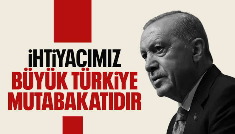 Cumhurbaşkanı Erdoğan: İhtiyacımız olan büyük Türkiye mutabakatıdır