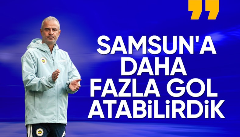 İsmail Kartal'dan Samsunspor maçı değerlendirmesi