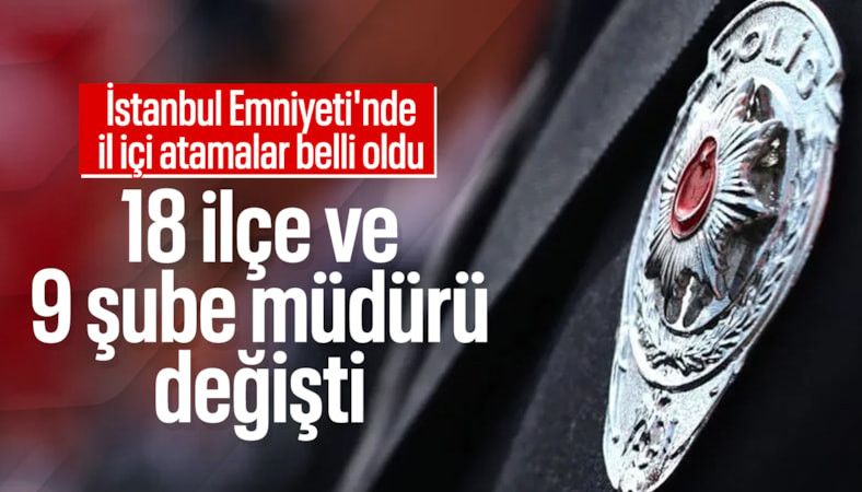İstanbul Emniyeti’nde il içi atamalar belli oldu