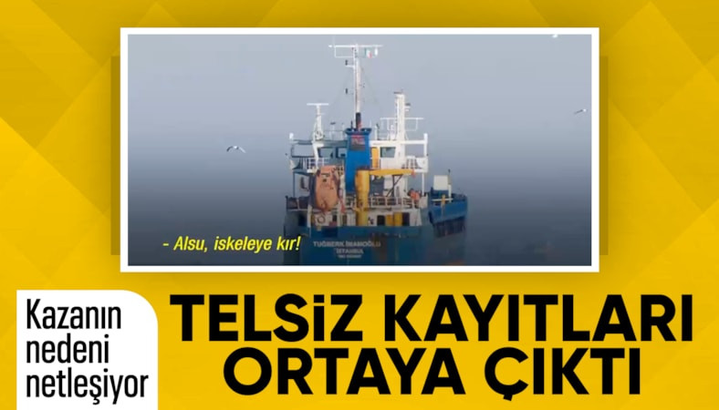 Silivri'de iki geminin çarpıştığı yeni telsiz kayıtları ortaya çıktı