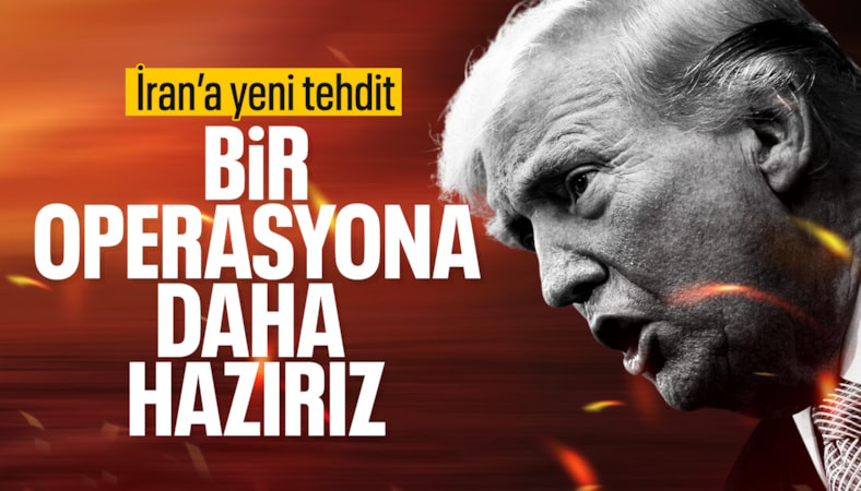 ABD Başkanı Trump: İran'a bir operasyon daha düzenlemeye hazırız