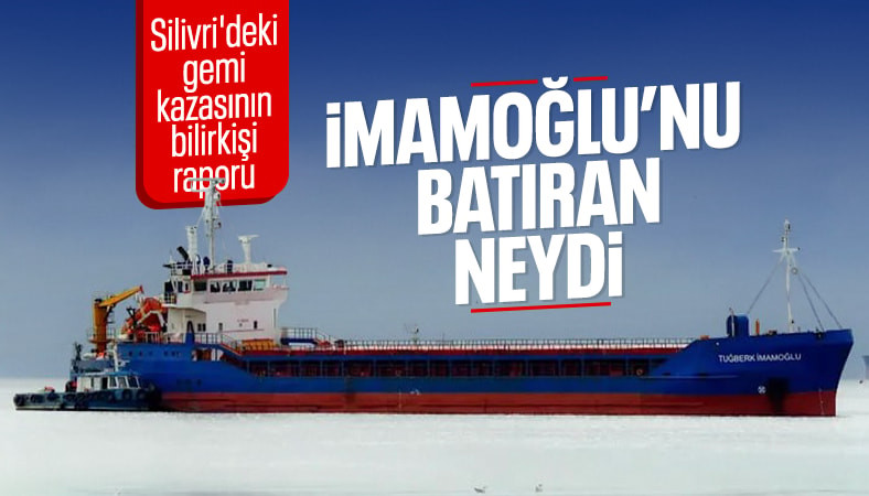 Silivri'deki gemi kazasının ön raporu bildirildi: İmamoğlu, Alsu'nun ihlali yüzünden battı