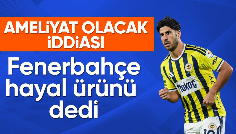 Fenerbahçe'de Marco Asensio'nun ameliyat olacağı iddiasına yalanlama