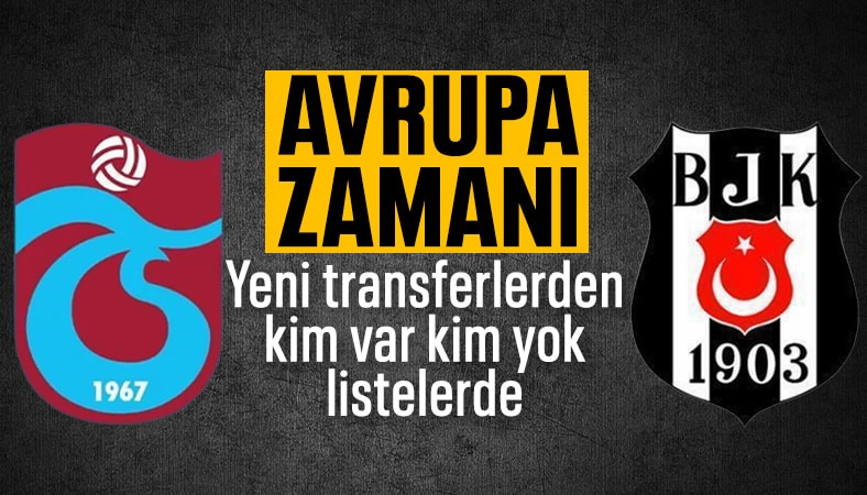 Beşiktaş'ta Avrupa Ligi, Trabzonspor'da Konferans Ligi heyecanı: Kadrolar belli oldu