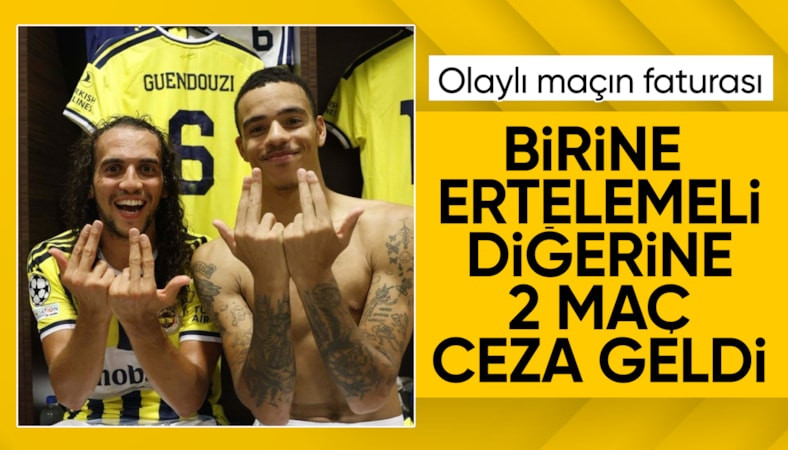 UEFA, Matteo Guendouzi ve Mason Greenwood'un cezasını açıkladı