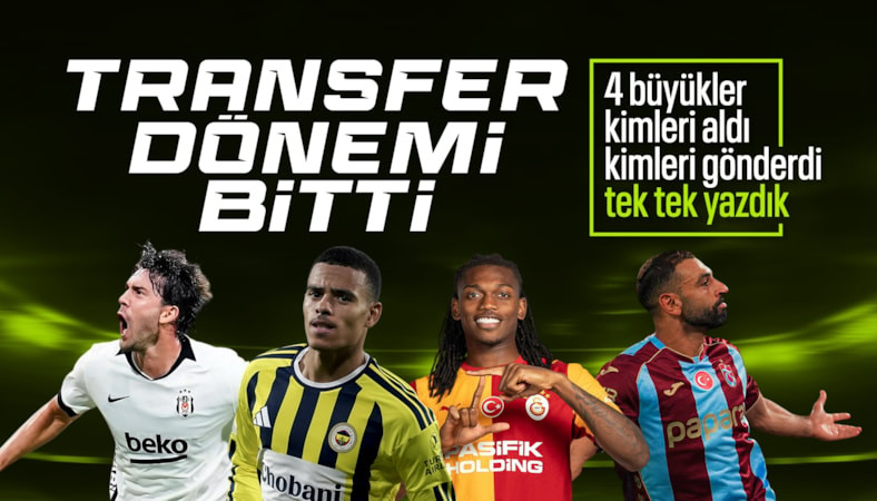 Türkiye'de transfer dönemi sona erdi!