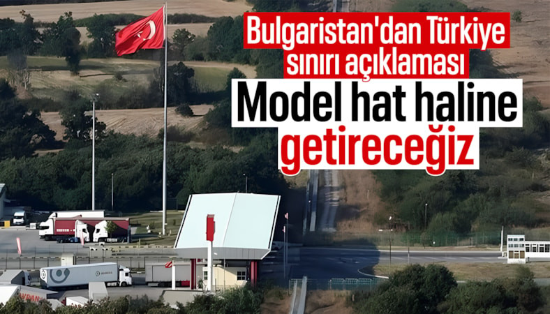 Bulgaristan'dan Türkiye sınırına övgü: Model ve referans olacak