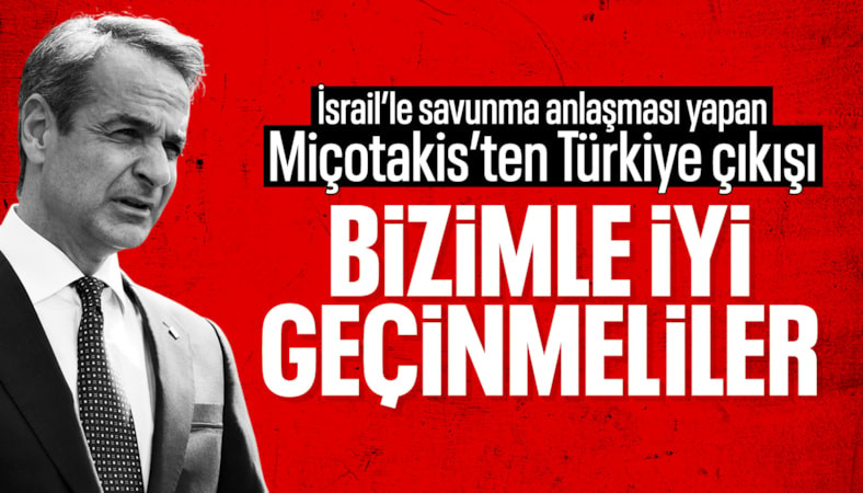 Yunanistan Başbakanı Miçotakis'ten Türkiye çıkışı: Bizimle iyi geçinmeli