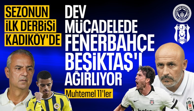 Kadıköy'de nefes kesecek derbi: İşte Fenerbahçe-Beşiktaş maçının muhtemel 11'leri