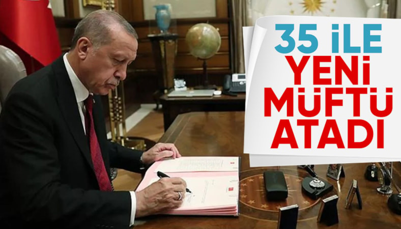 Cumhurbaşkanı Erdoğan'dan müftü atamaları: 35 ile yeni isim