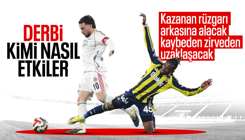 Derbinin sonucu iki takımı nasıl etkileyecek?