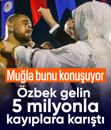 Muğla'da Özbek gelin 5 milyon lira ile kayıplara karıştı