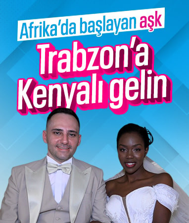 Afrika’da başlayan aşk horonla taçlandı: Trabzon’a Kenyalı gelin