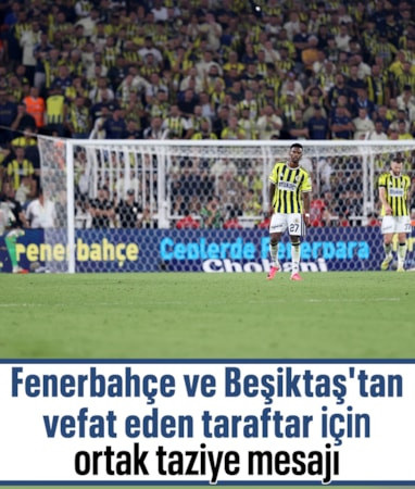 Derbide gelen acı haber sonrası Fenerbahçe ve Beşiktaş'tan ortak taziye