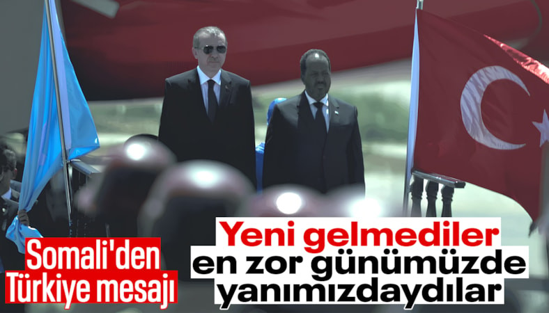 Somali'den Türkiye açıklaması: Bizi zor durumdan kurtardılar