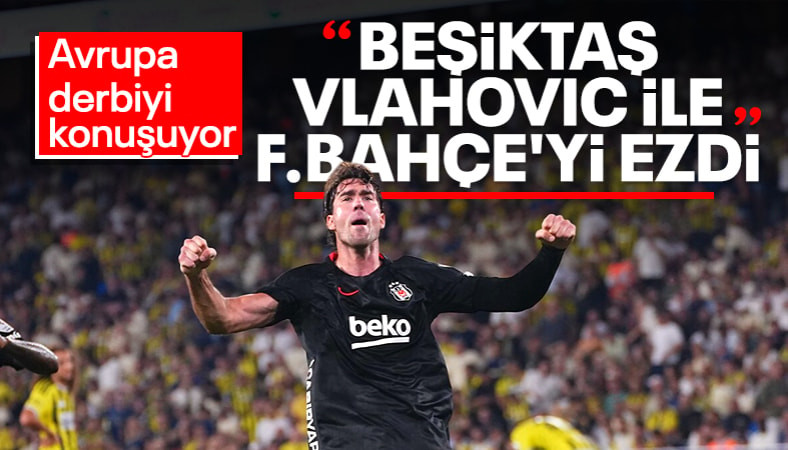 Avrupa basınında Fenerbahçe - Beşiktaş derbisinin yankıları
