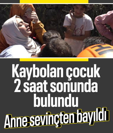 Bursa'da kaybolan çocuk 2 saat sonra bulundu: Annesi mutluluktan yere yığıldı