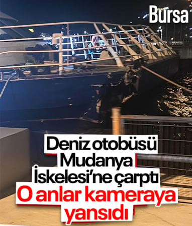 İDO deniz otobüsü Mudanya İskelesi’ne çarptı: O anlar kamerada