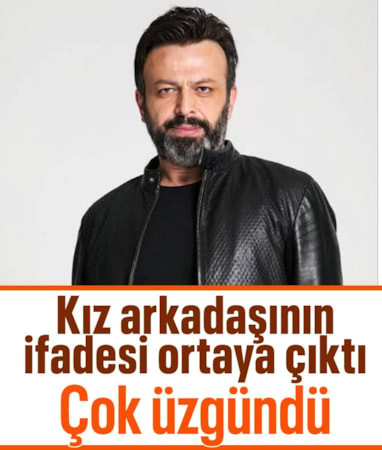 Kız arkadaşının ifadesi ortaya çıktı