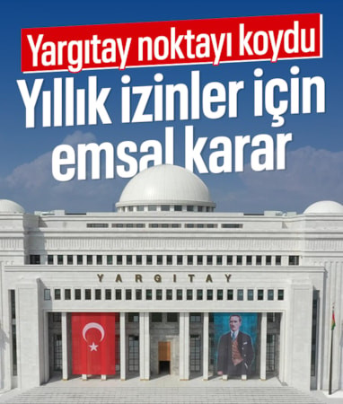 Yargıtay yıllık izin hakkında son noktayı koydu