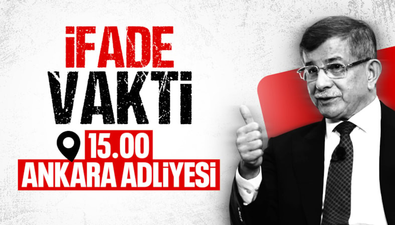 Ahmet Davutoğlu bugün ifade verecek